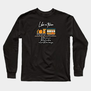 Train and life quote (white writting) Long Sleeve T-Shirt